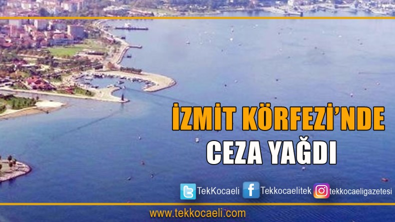 İzmit Körfezi’nde Ceza Yağdı