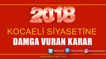 2018’de Kocaeli Siyasetine Damga Vuran Gelişme