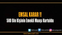 500 bin kişinin emekli maaşı kurtuldu