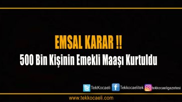 500 bin kişinin emekli maaşı kurtuldu