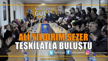 Ali Yıldırım Sezer Teşkilat İle Buluştu