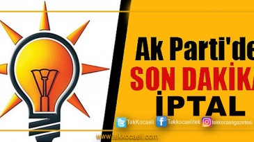 Ak Parti’de İptal Açıklaması