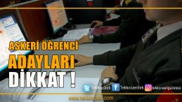 Askeri Öğrenci Adayları DİKKAT!
