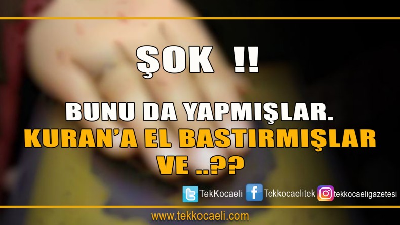 Kur’an-ı Kerim’e El Bastırıp ??