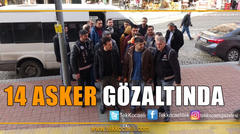 14 Askeri Personel Gözaltına Alındı