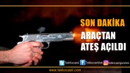 Araçtan Yaylım Ateşi Açıldı