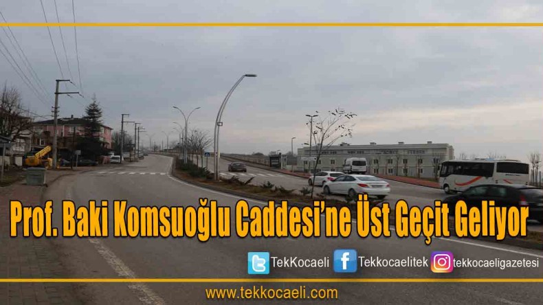 Prof. Baki Komsuoğlu Caddesi’ne üst geçit geliyor