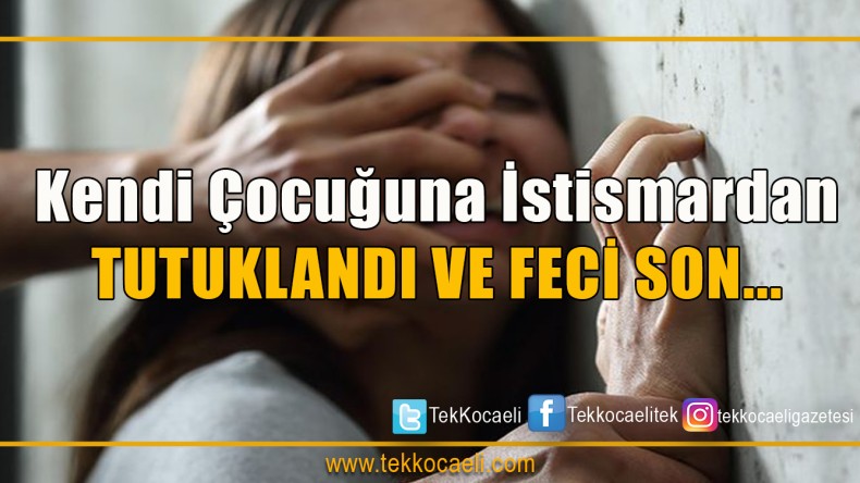 Öz Evladına İstismardan Tutuklandı