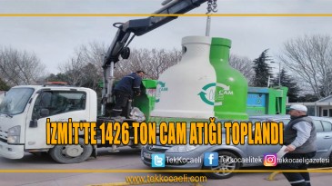 İZMİT’TE 1426 TON CAM ATIĞI TOPLANDI
