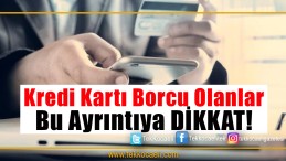 Kredi Kartı Borcu Olanlar Dikkat!