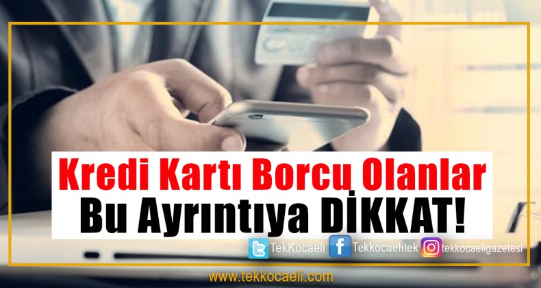 Kredi Kartı Borcu Olanlar Dikkat!