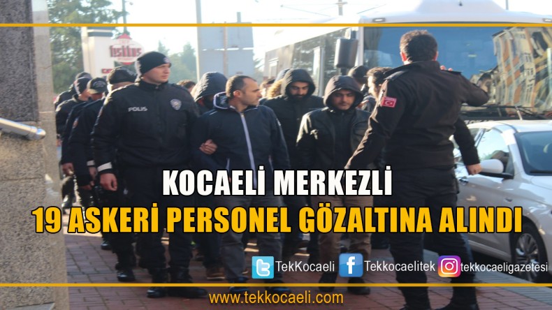 Kocaeli Merkezli 19 Askeri Personele Gözaltı