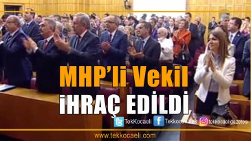 MHP’li Vekil İhraç Edildi