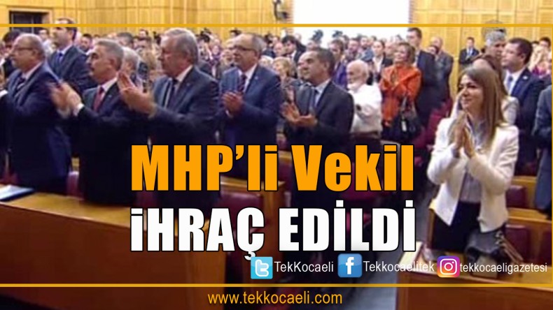 MHP’li Vekil İhraç Edildi