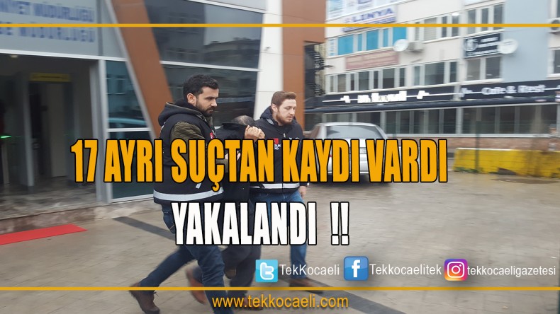 17 Ayrı Suçtan Kaydı Var