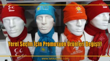 Yerel seçim için promosyon ürünleri değişti!