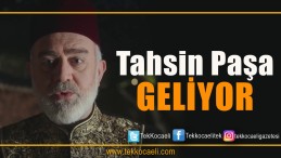 Payitaht Abdülhamid’in Tahsin Paşası Geliyor