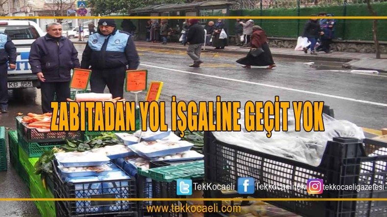 ZABITADAN YOL İŞGALİNE GEÇİT YOK