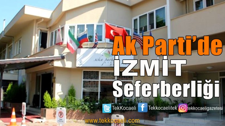 Ak Parti’de İzmit Harekatı