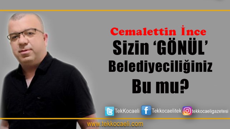 Gönül Belediyeciliği Bu Mu?