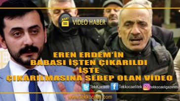 Eren Erdem’in Babası İşten Çıkarıldı