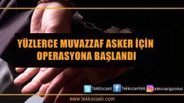 Yüzlerce Muvazzaf Asker İçin Yakalama Kararı