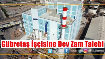 Gübretaş İşçisine Büyük Zam Talebi