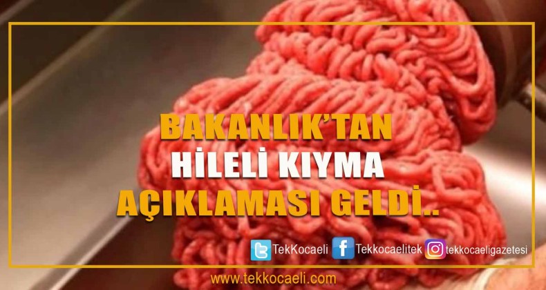 Tarım ve Orman Bakanlığı’ndan “hileli kıyma” İddiasına İnceleme