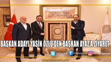 BAŞKAN ADAYI YASİN ÖZLÜ’DEN BAŞKAN AYAZ’A ZİYARET