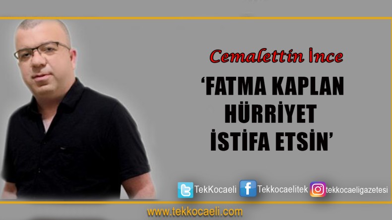 Fatma Kaplan Hürriyet İstifa Etsin