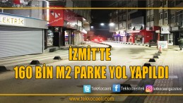 İZMİT’TE 160 BİN M2 PARKE YOL YAPILDI