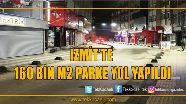 İZMİT’TE 160 BİN M2 PARKE YOL YAPILDI