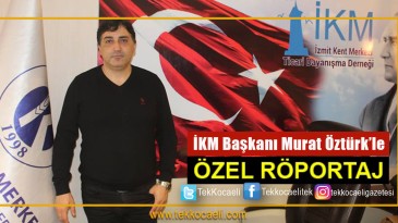 İKM Başkanı Murat Öztürk Dobra Dobra Konuştu