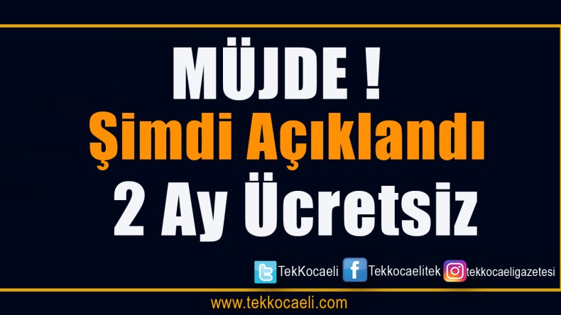 Müjde! 2 Ay Ücretsiz