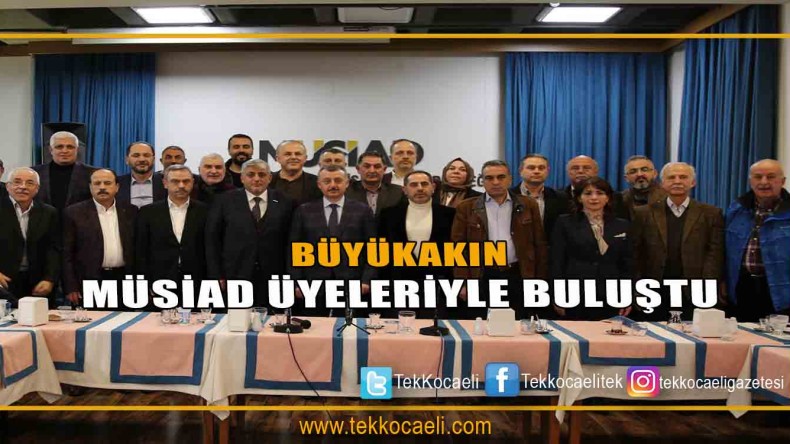 Büyükakın Müsiad Üyeleriyle Buluştu