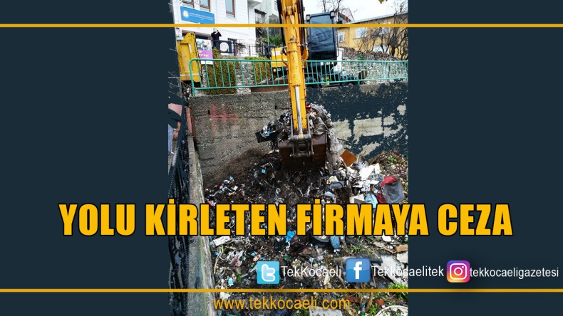 YOLU KİRLETEN FİRMAYA CEZA