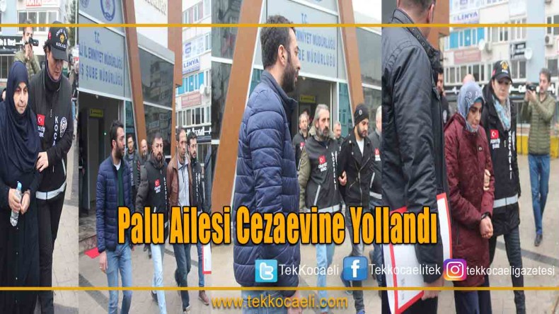 Palu Ailesi Cezaevine Yollandı