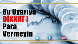 Uyarı Geldi; Para Vermeyin