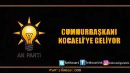 Cumhurbaşkanı Kocaeli’ye Geliyor