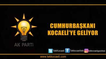 Cumhurbaşkanı Kocaeli’ye Geliyor
