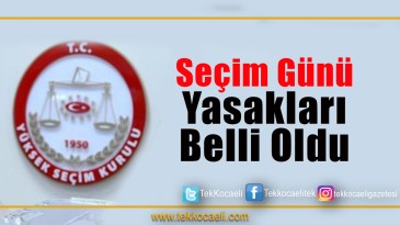 Seçim Günü Yasakları Belli Oldu