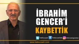 İbrahim Gencer Vefat Etti