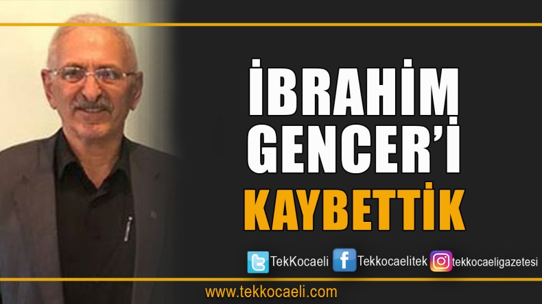 İbrahim Gencer Vefat Etti