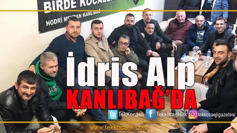 İdris Alp’e Kanlıbağ’da Büyük İlgi
