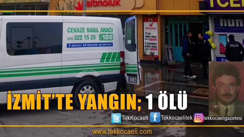 İzmit’te Yangın ; 1 Ölü