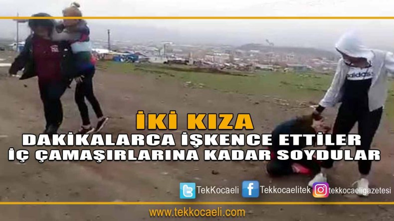 İki Kıza Dakikalarca İşkence Ettiler