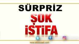 ŞOK İstifa