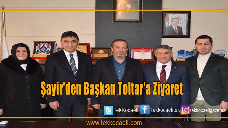 Şayir’den Başkan Toltar’a ziyaret