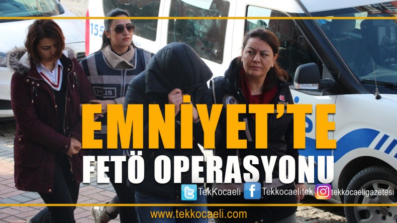 Emniyet’te FETÖ Operasyonu