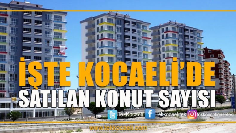 Kocaeli’de 1 Ayda Kaç Konut Satıldı